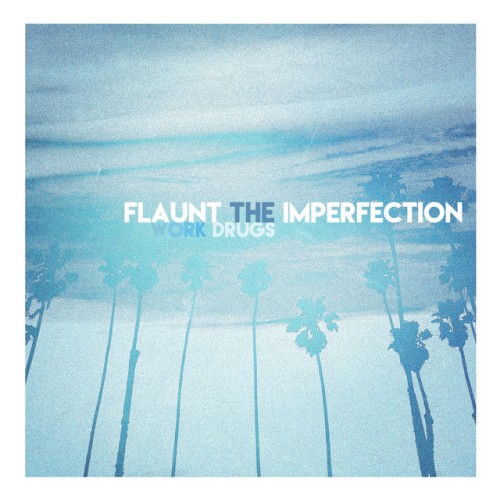 Work Drugs - Flaunt The Imperfection (2017) Download