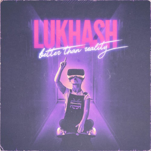 LukHash – Better Than Reality (2019)