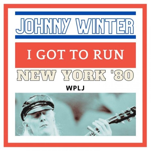 Johnny Winter-I Got To Run (Live New York 80)-16BIT-WEB-FLAC-2023-OBZEN