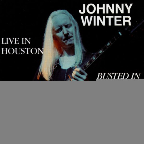 Johnny Winter-Live In Houston Busted In Austin-REISSUE-16BIT-WEB-FLAC-2007-OBZEN