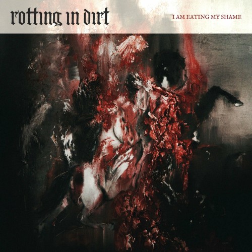 Rotting In Dirt - I Am Eating My Shame (2022) Download