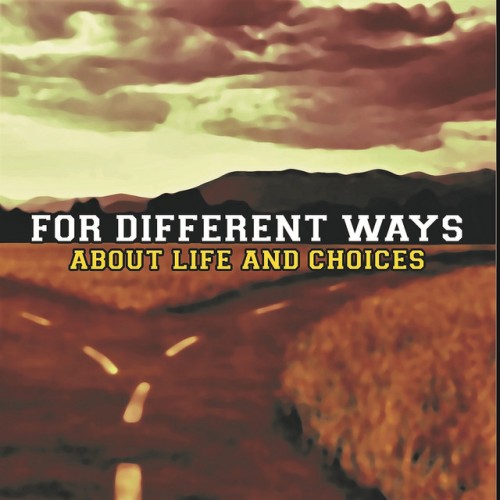 For Different Ways – About Life And Choices (2018)