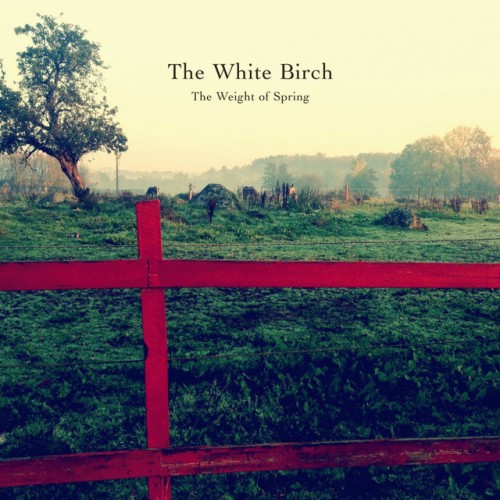 The White Birch - The Weight Of Spring (2015) Download