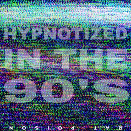 Rat Poison – Hypnotized In The 90’s (2020)