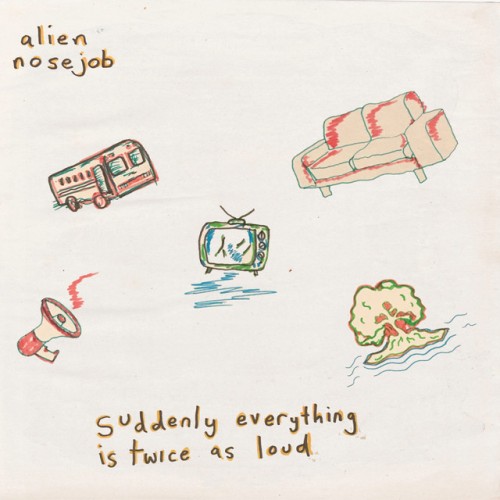Alien Nosejob – Suddenly Everything Is Twice As Loud (2020)