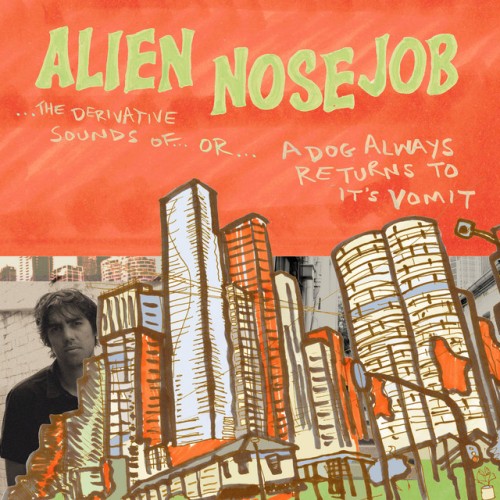 Alien Nosejob - The Derivative Sounds Of... Or... A Dog Always Returns To Its Vomit (2023) Download