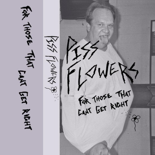 Piss Flowers – For Those That Can’t Get Right (2021)