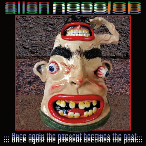 Alien Nosejob - Once Again The Present Becomes The Past (2020) Download