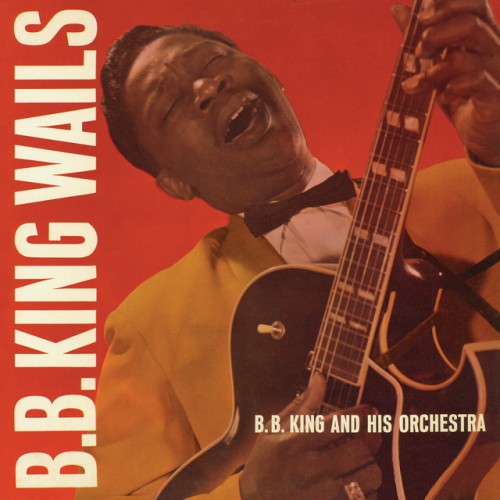 B.B. King-B.B. King Wails-REMASTERED-16BIT-WEB-FLAC-2012-OBZEN