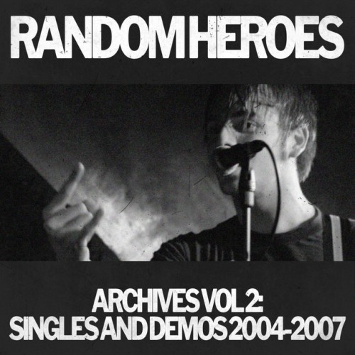 Random Heroes – Archives Vol 2: Singles And Demos 2004-2007 (2022)