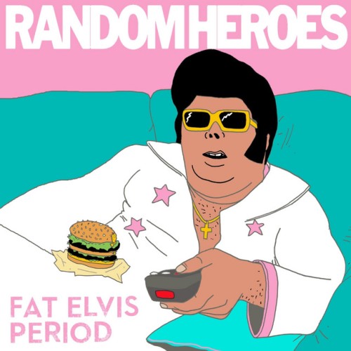 Random Heroes – Fat Elvis Period (2022)
