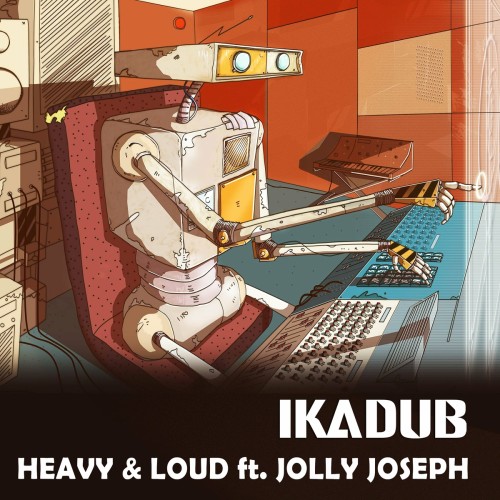 Ikadub x Jolly Joseph – Heavy & Loud (2020)