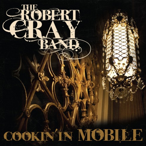 The Robert Cray Band – Cookin’ In Mobile (2010)