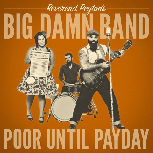 The Reverend Peyton’s Big Damn Band – Poor Until Payday (2018)
