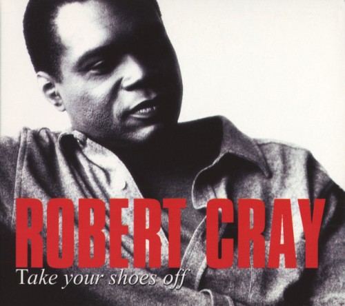 The Robert Cray Band – Take Your Shoes Off (1999)