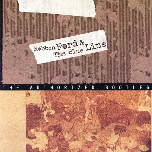 Robben Ford & The Blue Line - The Authorized Bootleg (1997) Download