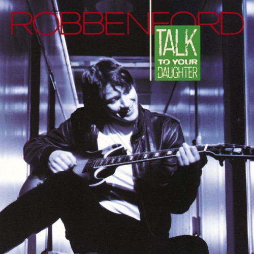 Robben Ford - Talk To Your Daughter (1987) Download