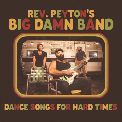 The Reverend Peyton's Big Damn Band - Dance Songs For Hard Times (2021) Download