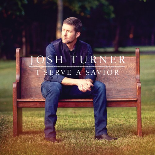 Josh Turner - I Serve A Savior (2018) Download