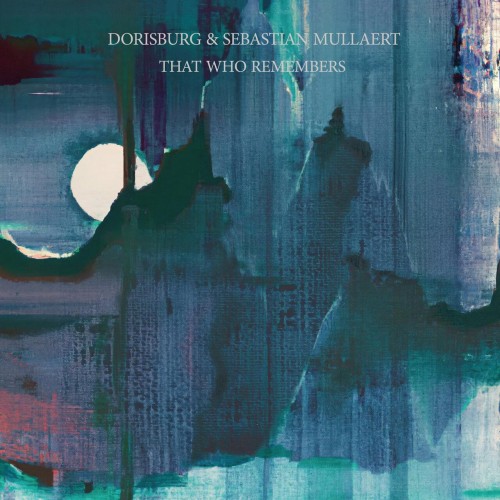 Dorisburg & Sebastian Mullaert - That Who Remembers (2023) Download