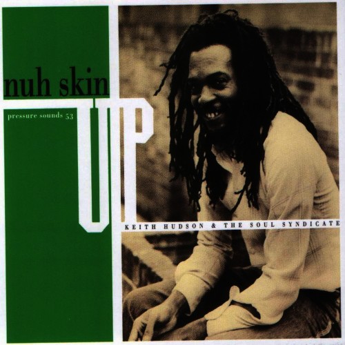 Keith Hudson x The Soul Syndicate - Nuh Skin Up Dub (2007) Download