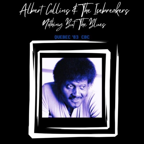 Albert Collins – Nothing But The Blues (Live Quebec ’83) (2023) [16Bit-44.1kHz] FLAC [PMEDIA] ⭐️