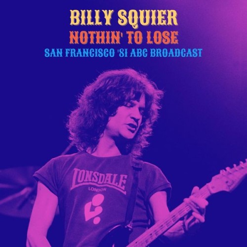 Billy Squier – Nothin’ To Lose (Live San Francisco ’81) (2022)