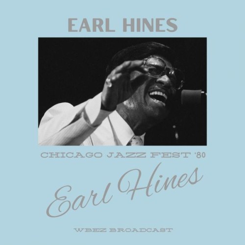 Earl Hines - Chicago Jazz Fest '80 (WBEZ Live Broadcast) (2022) Download