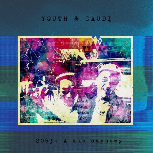 Youth & Gaudi - 2063: A Dub Oddysey (2016) Download