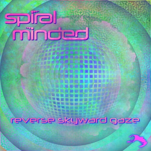 Spiral Minded – Reverse Skyward Gaze (2021)