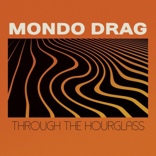 Mondo Drag – Through The Hourglass (2023)