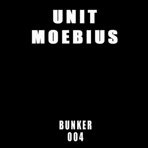 Unit Moebius – Bunker 004 (2010)