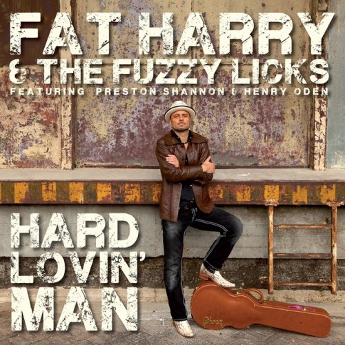 Fat Harry and The Fuzzy Licks – Hard Lovin Man (2012)