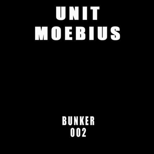 Unit Moebius – Bunker 002 (2010)