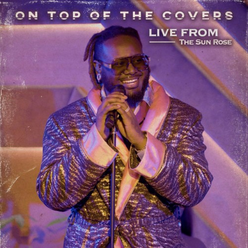 T-Pain – On Top of The Covers (Live from The Sun Rose) (2023)