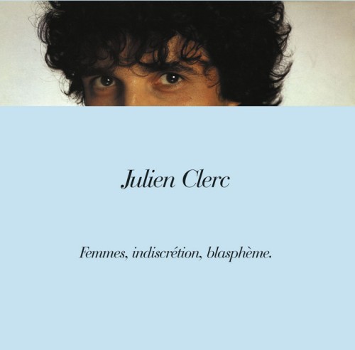 Julien Clerc – Femmes, Indiscrétion, Blasphème. (1982)