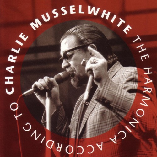 Charlie Musselwhite – The Harmonica According to Charlie Musselwhite (1994)