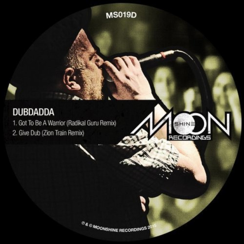 Dubdadda – Got To Be A Warrior (Radikal Guru Remix) Bw Give Dub (Zion Train Remix) (2015)