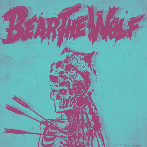 Bear The Wolf – Home Is Not Home (2020)