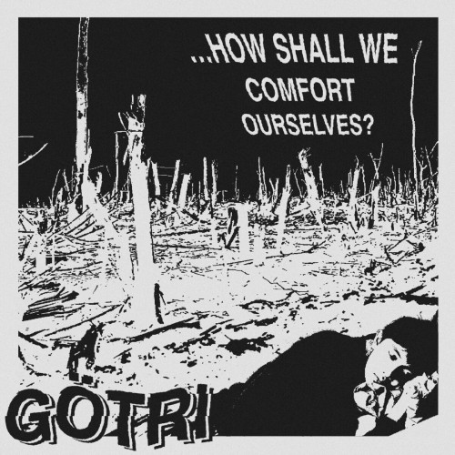 Gotri – …How Shall We Comfort Ourselves? (2023)
