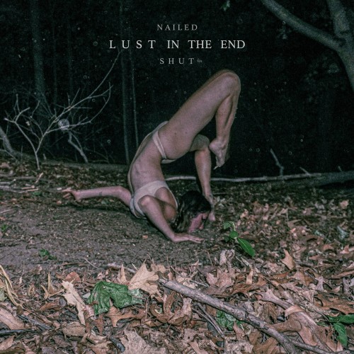 Nailed Shut Ma – Lust In The End (2023)