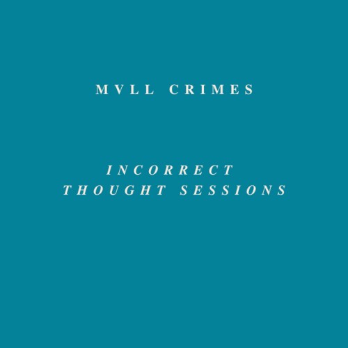 Mvll Crimes-Incorrect Thought Sessions-16BIT-WEB-FLAC-2023-VEXED