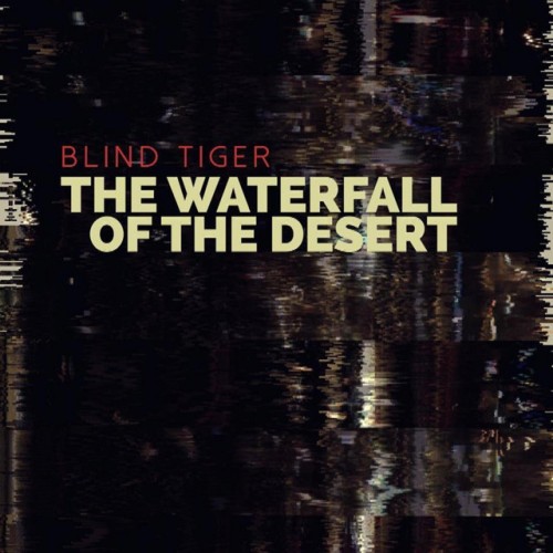 Blind Tiger – The Waterfall Of The Desert (2015)