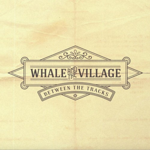 Whale and the Village – Between The Tracks (2015)
