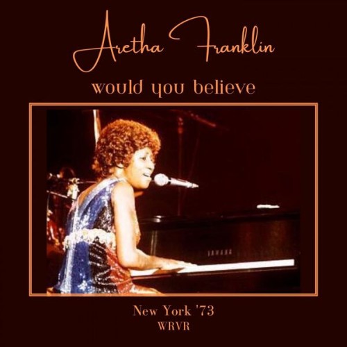 Aretha Franklin – Would You Believe (Live New York ’73) (2023) [16Bit-44.1kHz] FLAC [PMEDIA] ⭐️