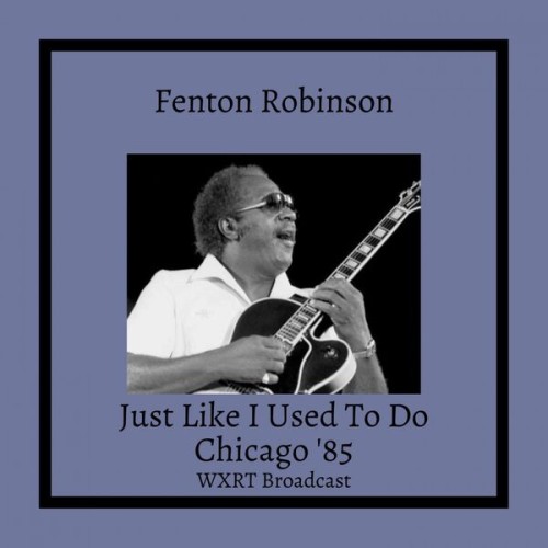Fenton Robinson – Just Like I Used To Do (2022)