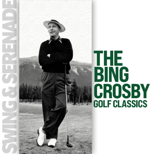Bing Crosby – Swing & Serenade: The Bing Crosby Golf Classics (2024)