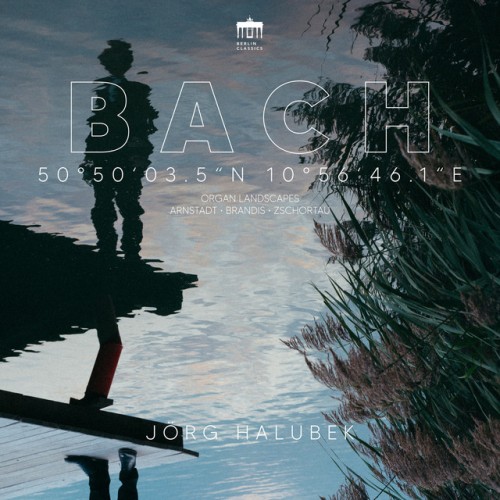 Jörg Halubek – 50°50’03.5″n 10°56’46.1″E (Bach Organ Landscapes / Arnstadt, Brandis, Zschortau) (2024)