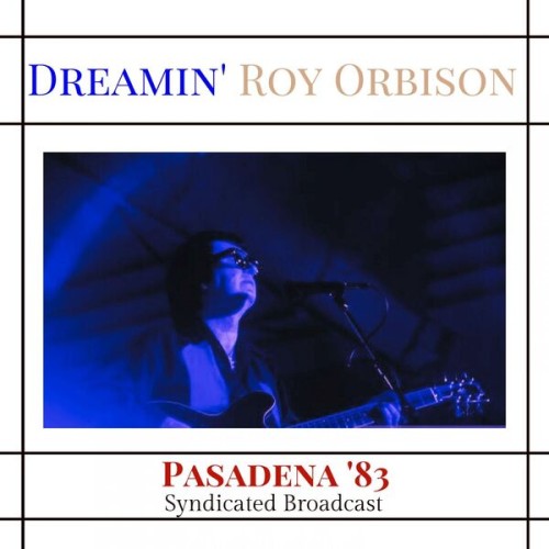 Roy Orbison – Dreamin’ (Live Pasadena ’83) (2023)
