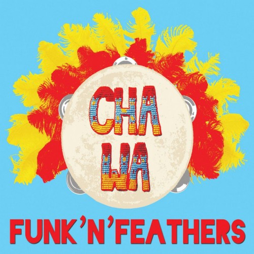 Cha Wa – Funk ‘n’ Feathers (2016)